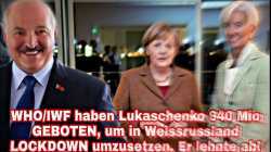 WHO/IWF haben Lukaschenko 940 Mio GEBOTEN, um in Weissrussland LOCKDOWN umzusetzen. Er lehnte ab!