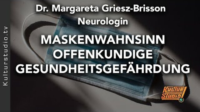 MASKENWAHNSINN! OFFENKUNDIGE GESUNDHEITSGEFÄHRDUNG - Neurologin Dr.Margareta Griesz Brisson
